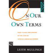 On Our Own Terms: Race, Class, and Gender in the Lives of African-American Women by Mullings,Leith, 9780415912853