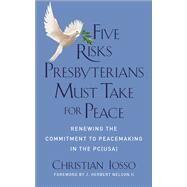 Five Risks Presbyterians Must Take for Peace by Iosso, Christian, 9780664262853