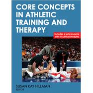 Core Concepts in Athletic Training and Therapy by Hillman, Susan Kay, 9780736082853