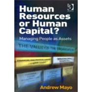 Human Resources or Human Capital?: Managing People as Assets by Mayo,Andrew, 9781409422853