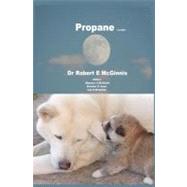 Propane by McGinnis, Robert E.; Mcginnis, Shannon O.; Jones, Brandon D.; Mcginnis, Lan H., 9781475142853
