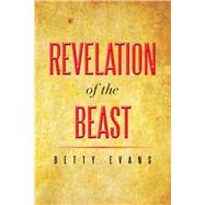 Revelation of the Beast by Evans, Betty, 9781493102853