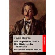 Die Ungarische Grfin / Ein Mrtyrer Der Phantasie by Heyse, Paul, 9781508592853