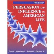 Persuasion and Influence in American Life by Woodward, Gary C.; Denton, Robert E., 9781577662853