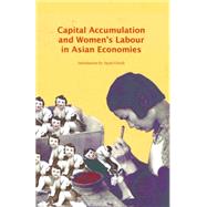 Capital Accumulation and Women's Labor in Asian Economies by Custer, Peter; Ghosh, Jayati, 9781583672853