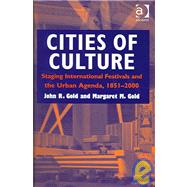 Cities of Culture: Staging International Festivals and the Urban Agenda, 18512000 by Gold,John R., 9781840142853
