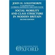 Social Mobility and Class Structure in Modern Britain by Goldthorpe, John H.; Llewellyn, Catriona; Payne, Clive, 9780198272854