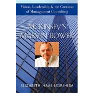 McKinsey's Marvin Bower Vision, Leadership, and the Creation of Management Consulting by Haas Edersheim, Elizabeth, 9780471652854