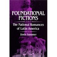 Foundational Fictions : The National Romances of Latin America by Sommer, Doris, 9780520082854