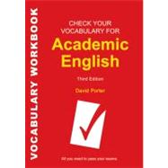 Check Your Vocabulary for Academic English All you need to pass your exams by Porter, David, 9780713682854