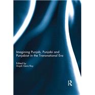 Imagining Punjab, Punjabi and Punjabiat in the Transnational Era by Roy; Anjali Gera, 9781138082854