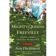 The Mighty Queens of Freeville A Mother, a Daughter, and the Town That Raised Them by Dickinson, Amy, 9781401322854