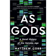 As Gods A Moral History of the Genetic Age by Cobb, Matthew, 9781541602854