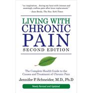 Living with Chronic Pain, Second Edition The Complete Health Guide to the Causes and Treatment of Chronic Pain by SCHNEIDER, JENNIFER P., 9781578262854