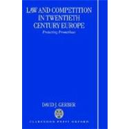 Law and Competition in Twentieth Century Europe Protecting Prometheus by Gerber, David J., 9780198262855