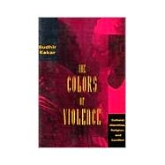 The Colors of Violence by Kakar, Sudhir, 9780226422855