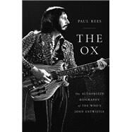 The Ox The Authorized Biography of The Who's John Entwistle by Rees, Paul, 9780306922855