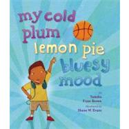 My Cold Plum Lemon Pie Bluesy Mood by Brown, Tameka Fryer; Evans, Shane, 9780670012855