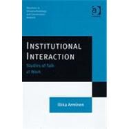 Institutional Interaction: Studies of Talk at Work by Arminen,Ilkka, 9780754642855