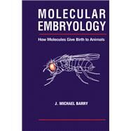 Molecular Embryology: How Molecules Give Birth to Animals by Barry,Michael J., 9781138452855