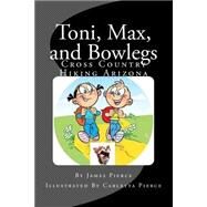 Toni, Max, and Bowlegs by Pierce, James Earl, 9781518782855