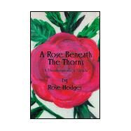 A Rose Beneath the Thorns: A Metamorphosis/a Miracle by Hodges, Rose, 9781890622855
