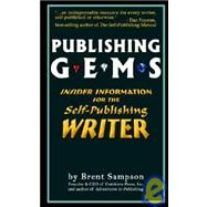 Publishing Gems : Insider Information for the Self-Publishing Writer by Sampson, Brent, 9781932672855