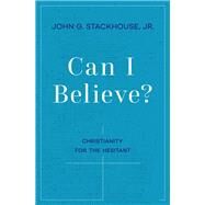 Can I Believe? Christianity for the Hesitant by Stackhouse, John G., 9780190922856