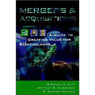 Mergers & Acquisitions A Guide to Creating Value for Stakeholders by Hitt, Michael A.; Harrison, Jeffrey S.; Ireland, R. Duane, 9780195112856