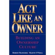 Act Like an Owner Building an Ownership Culture by Blonchek, Robert M.; O'Neill, Martin F., 9780471322856