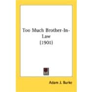 Too Much Brother-In-Law by Burke, Adam J., 9780548882856