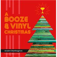 A Booze & Vinyl Christmas Merry Music-and-Drink Pairings to Celebrate the Season by Darlington, Andr; Varney, Jason, 9780762482856