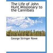 The Life of John Hunt Missionary to the Cannibals by Rowe, George Stringer, 9781115052856