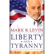 Liberty and Tyranny A Conservative Manifesto by Levin, Mark R., 9781416562856