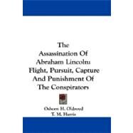 The Assassination of Abraham Lincoln: Flight, Pursuit, Capture and Punishment of the Conspirators by Oldroyd, Osborn H., 9781430492856