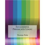 Successful Predicate Logic by Potts, Thomas A.; London College of Information Technology, 9781508632856