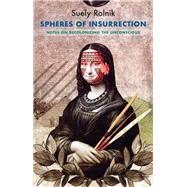 Spheres of Insurrection Notes on Decolonizing the Unconscious by Rolnik, Suely; Moya, Sergio Delgado, 9781509552856