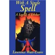 With a Single Spell : A Legend of Ethshar by Watt-Evans, Lawrence, 9781587152856