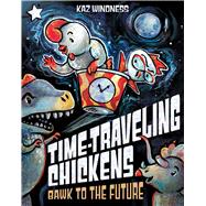 Bawk to the Future A Star Chapter Book by Windness, Kaz; Windness, Kaz, 9781665982856