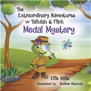 The Extraordinary Adventures of Tallulah & Flick Medal Mystery by Mills, Ellie; Shaukat, Andleeb, 9781667892856