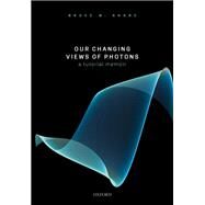 Our Changing Views of Photons A Tutorial Memoir by Shore, Bruce W., 9780198862857