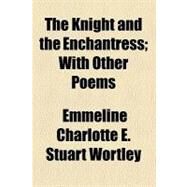 The Knight and the Enchantress by Wortley, Emmeline Charlotte E. Stuart, 9780217802857