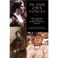 In Our Own Voices: 4 Centuries of American Women's Religious Writings by Keller, Rosemary Skinner; Ruether, Rosemary Radford, 9780664222857