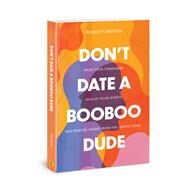 Don't Date a BooBoo Dude Raise Your Standards, Realize Your Worth, and Remove Shame from the Dating Game by Britain, Ainsley, 9780830782857