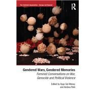 Gendered Wars, Gendered Memories: Feminist Conversations on War, Genocide and Political Violence by Altinay; Ayse Gnl, 9781472442857