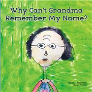 Why Can't Grandma Remember My Name? by Karosen, Kent L.; Stiefel, Chana, 9781483572857