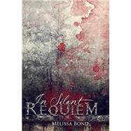 In Silent Requiem by Bond, Melissa A.; Hughes, Teresa L., 9781496132857