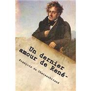 Un Dernier Amour De Rene by De Chateaubriand, M. Francois Rene, 9781502822857