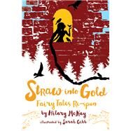 Straw into Gold Fairy Tales Re-spun by McKay, Hilary; Gibb, Sarah, 9781534432857