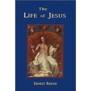 The Life of Jesus by Renan, Ernest, 9781585092857